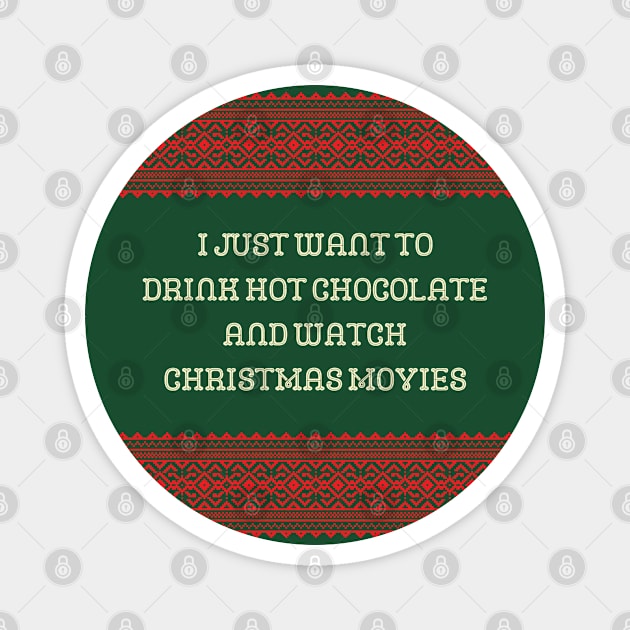 I Just Want to Drink Hot Chocolate and Watch Christmas Movies Magnet by purple moth designs